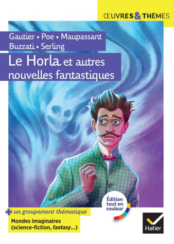 Le Horla et autres nouvelles fantastiques - Maupassant Maupassant, Gautier Gautier, Poe Poe, Buzzati Buzzati, Sterling Sterling, Maupassant , GAUTIER , POE , Buzzati , Sterling  - HATIER