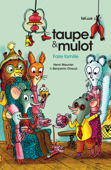 Taupe et Mulot 6 - Faire famille - Meunier Henri, Chaud Benjamin - HELIUM