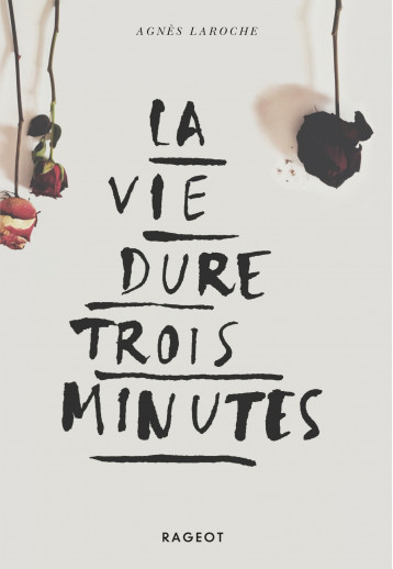 La vie dure trois minutes - Laroche Agnès - RAGEOT