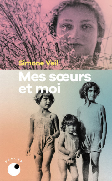 Mes soeurs et moi - Veil Simone - COLL PROCHE Mes soeurs et moi - Veil Simone - COLL PROCHE
