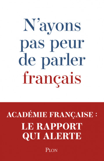 N'ayons pas peur de parler français - Académie française Académie française, Maalouf Amin, ACADEMIE FRANCAISE  - PLON