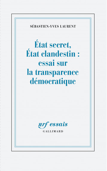 État secret, État clandestin : essai sur la transparence démocratique - Laurent Sébastien-Yves - GALLIMARD