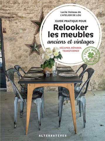 Guide pratique pour relooker les meubles anciens et vintages - Voineau Lucile - ALTERNATIVES