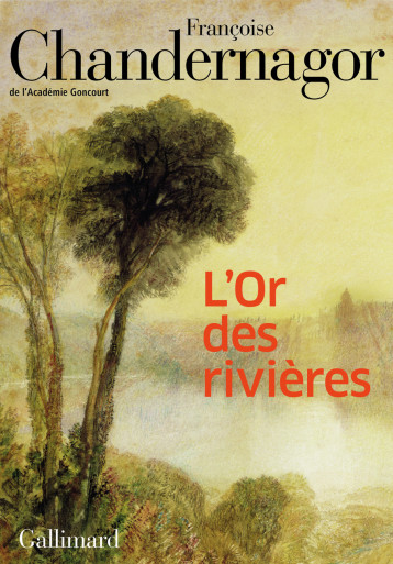 L'Or des rivières - Chandernagor Françoise - GALLIMARD