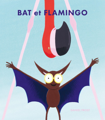 Bat et Flamingo - Frost Daniel, Elland-Goldsmith Rosalind - EDL