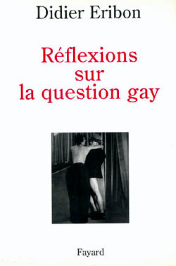 Réflexions sur la question gay - Eribon Didier - FAYARD