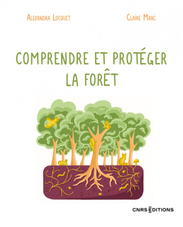 Comprendre et protéger la forêt - Locquet Alexandra, Marc Claire, Hallé Francis - CNRS EDITIONS