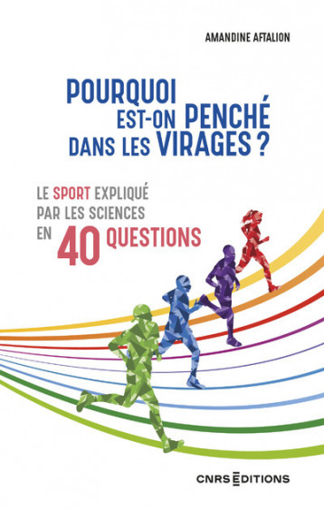 Pourquoi est-on penché dans les virages ? - Le sport expliqué par les sciences en 40 questions - Aftalion Amandine - CNRS EDITIONS