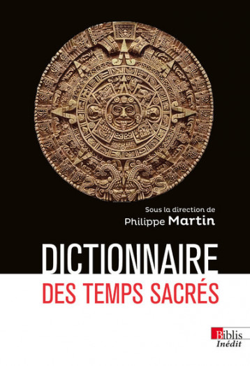 Dictionnaire des temps sacrés - Martin Philippe, Bertrand Romain - CNRS EDITIONS