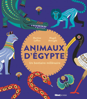 Animaux d'Egypte - Laffon Martine, Attiogbé Magali - GLENAT JEUNESSE