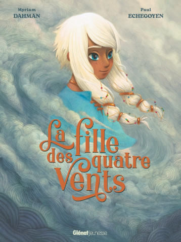 La fille des quatre vents - Dahman Myriam, Echegoyen Paul - GLENAT JEUNESSE