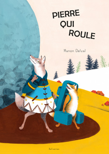 Pierre qui roule - DELVAL Manon - BALIVERNES