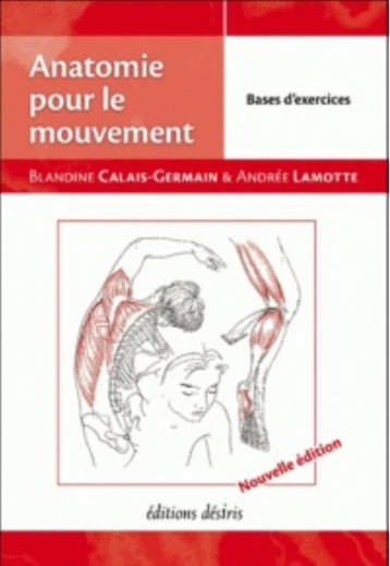 Anatomie pour le mouvement - Calais-Germain Blandine, Lamotte Andrée - DESIRIS