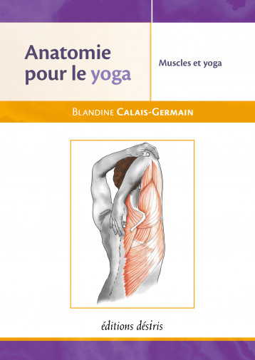 Anatomie pour le yoga - les muscles dans le yoga - Calais-Germain Blandine - DESIRIS