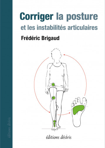 Corriger la posture et les instabilités articulaires - Brigaud Frédéric - DESIRIS