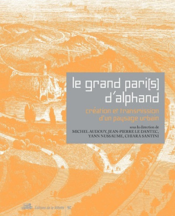 Le Grand Pari(s) d'Alphand. Création et transmission d'un paysage urbain - Collectif Collectif, Audouy Michel, Le Dantec Jean-Pierre, Nussaume Yann, Santini Chiara, Collectif - VILLETTE Le Grand Pari(s) d'Alphand. Création et transmission d'un paysage urbain - Collectif Collectif, Audouy Michel, Le Dantec Jean-Pierre, Nussaume Yann, Santini Chiara, Collectif - VILLETTE