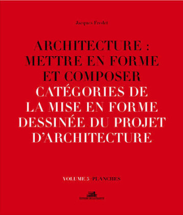 Architecture : Mettre en forme et composer - volume 5 Catégories de la mise en forme dessinée du pro - Fredet Jacques - VILLETTE