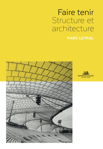 Faire tenir - Structure et architecture - Leyral Marc - VILLETTE Faire tenir - Structure et architecture - Leyral Marc - VILLETTE