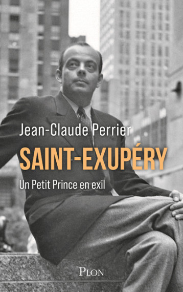 Saint-Exupéry - Un Petit Prince en exil - Perrier Jean-Claude - PLON Saint-Exupéry - Un Petit Prince en exil - Perrier Jean-Claude - PLON
