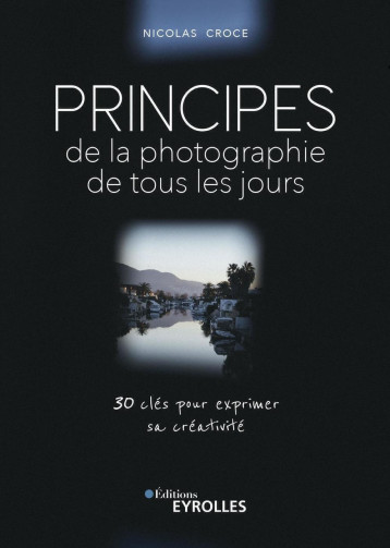 Principes de la photographie de tous les jours - Croce Nicolas - EYROLLES