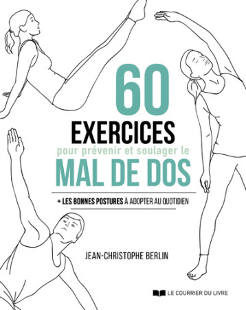 60 exercices pour prévenir et soulager le mal de dos - Les bonne postures à adopter au quotidien - Berlin Jean-Christophe, Laville Claude, Bonneau Dominique - COURRIER LIVRE