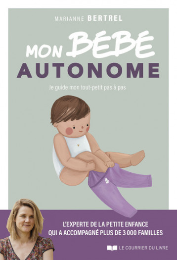 Mon bébé autonome - Je guide mon tout-petit pas à pas - Bertrel Marianne, Riem Marie - COURRIER LIVRE