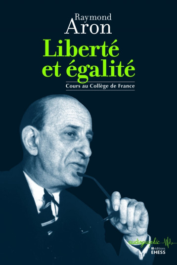 Liberté et égalité - Aron Raymond, Manent Pierre - EHESS