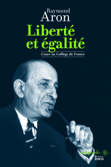 Liberté et égalité - Aron Raymond, Manent Pierre - EHESS