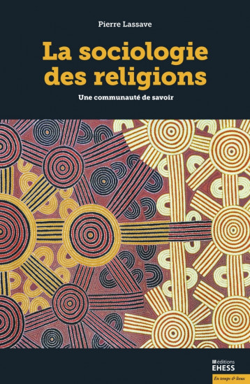 Sociologie des religions - Une communauté de savoir - Lassave Pierre - EHESS