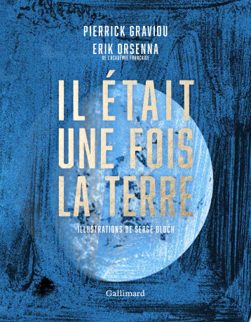 Il était une fois la terre - Graviou Pierrick, Orsenna Erik, Bloch Serge - GALLIM LOISIRS