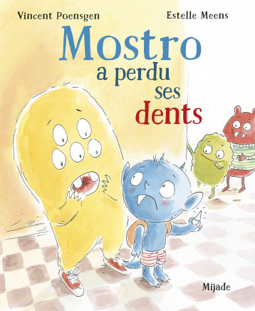 Mostro a perdu ses dents - MEENS ESTELLE, Poensgen Vincent - MIJADE