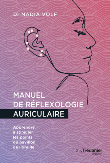 Manuel de réflexologie auriculaire - Apprendre à stimuler les points du pavillon de l'oreille - Volf Nadia, Godiveau Isabelle - TREDANIEL