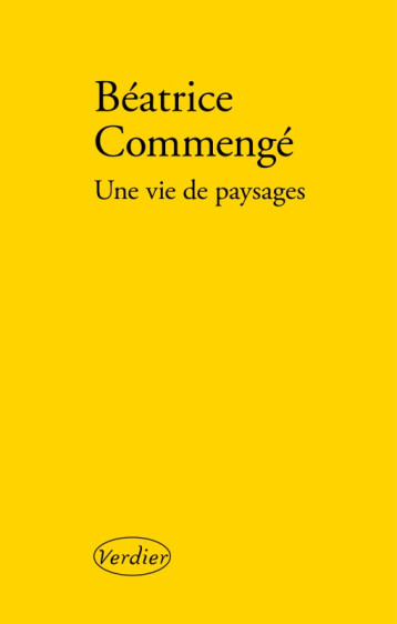 Une vie de paysages - Commengé Béatrice - VERDIER Une vie de paysages - Commengé Béatrice - VERDIER