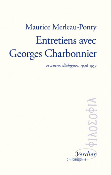 Entretiens avec Georges Charbonnier - CHARBONNIER Georges, Merleau-Ponty Maurice, Mélançon Jérôme - VERDIER