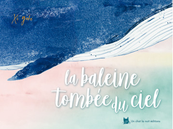 La baleine tombée du ciel - Xi Yuke, Colo Mathilde - UN CHAT LA NUIT