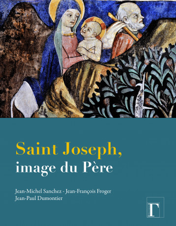 Saint Joseph, image du Père - Sanchez Jean-Michel, Froger Jean-François, Dumontier Jean-Paul, LEON  - GREGORIENNES