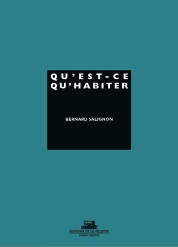 Qu'est-ce qu'habiter? - Salignon Bernard - VILLETTE Qu'est-ce qu'habiter? - Salignon Bernard - VILLETTE