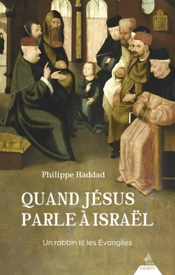 Quand Jésus parle à Israël - Un rabbin lit les Évangiles - Haddad Philippe - DERVY