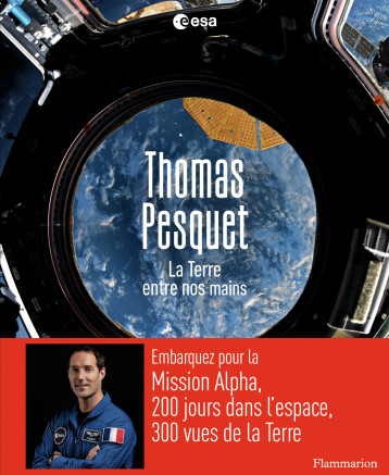 La Terre entre nos mains - Pesquet Thomas - FLAMMARION