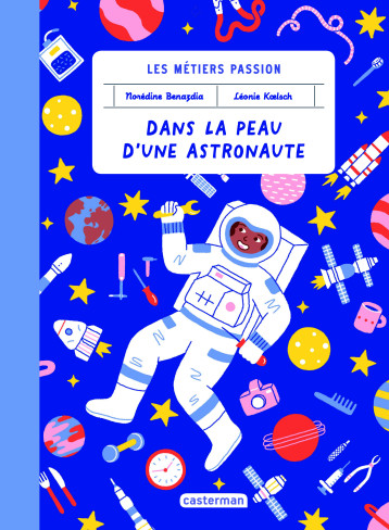 Les métiers passion - Dans la peau d'une astronaute - Benazdia Norédine, Koelsch Leonie - CASTERMAN