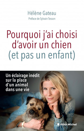 Pourquoi j'ai choisi d'avoir un chien (et pas un enfant) - Gateau Hélène, Tesson Sylvain - ALBIN MICHEL