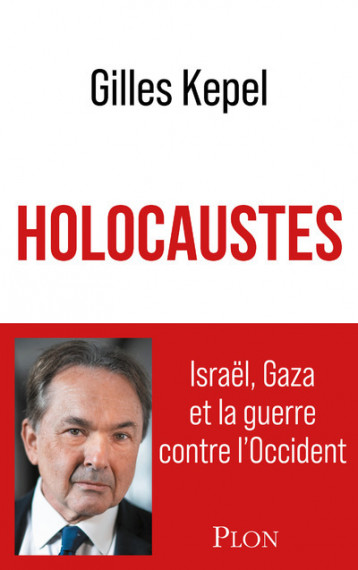 Holocaustes. Israël, Gaza et la guerre contre l'Occident - Kepel Gilles - PLON