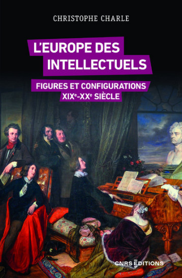 L'Europe des intellectuels - Figures et configurations XIXe-XXe siècles - Charle Christophe - CNRS EDITIONS