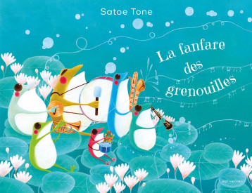 La fanfare des grenouilles - Tone Satoe - BALIVERNES