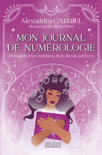 Mon journal de numérologie - Demande à tes nombres, ils te diront qui tu es - Gabriel Alexandra, Blanc Marion - EXERGUE