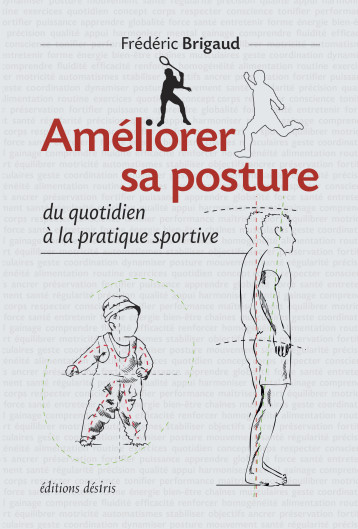 Améliorer sa posture, du quotidien à la pratique sportive - Brigaud Frédéric - DESIRIS