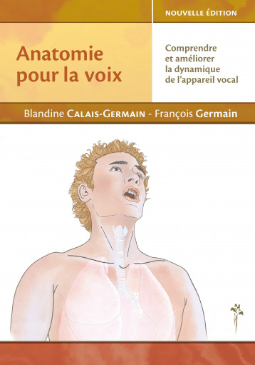 Anatomie pour la voix - comprendre et améliorer la dynamique de l'appareil vocal - Calais-Germain Blandine, Germain François - DESIRIS