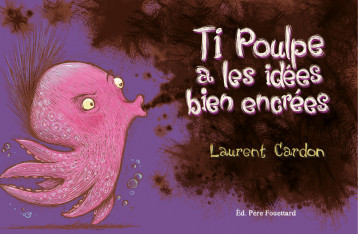 TI POULPE A LES IDÉES BIEN ENCRÉES - Cardon Laurent - PERE FOUETTARD