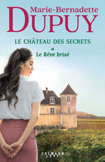 Le Château des secrets, T1 - Le Rêve brisé - Dupuy Marie-Bernadette - CALMANN-LEVY