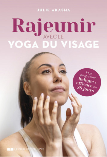 Rajeunir avec le yoga du visage - Akasha Julie - COURRIER LIVRE